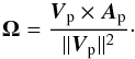 \begin{equation} \vec{\Omega} = \frac{\vec{V}_{\rm p}\times\vec{A}_{\rm p}}{||\vec{V}_{\rm p}||^2}\cdot \end{equation}