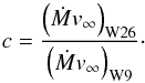 \begin{equation} c= \frac{\left(\dot{M} v_\infty\right)_\mathrm{W26}}{\left(\dot{M} v_\infty\right)_\mathrm{W9}}\cdot \end{equation}