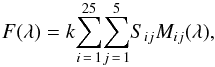\begin{equation} F(\lambda)= k {\sum_{i\,=\,1}^{25}}{\sum_{j\,=\,1}^5} S_{ij} M_{ij} (\lambda), \end{equation}