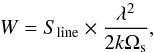 \begin{equation} W=S_\mathrm{line}\times\frac{\lambda^2}{2k\Omega_\mathrm{s}}, \end{equation}