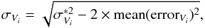 \begin{equation} \label{eqn:dispersion_errors} \sigma_{V_i}=\sqrt{\sigma_{V_i}^{*2 }- 2 \times {\rm mean}({\rm error}_{V_i})^2} , \end{equation}