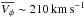 \hbox{$\overline{\vphi}\sim210\kms$}