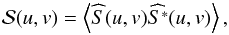 \begin{equation} { \cal S}(u,v)= \left\langle \widehat{S}(u,v) \widehat{S^*}(u,v)\right\rangle, \label{Spectrum} \end{equation}