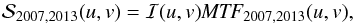 \begin{equation} { \cal S}_{2007,2013}(u,v)= {\cal I}(u,v){\it MTF}_{2007,2013}(u,v), \end{equation}