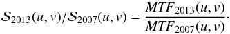 \begin{equation} { \cal S}_{2013}(u,v)/{ \cal S}_{2007}(u,v)={{\it MTF}_{2013}(u,v)\over {\it MTF}_{2007}(u,v)}\cdot \label{rap} \end{equation}