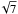 \hbox{$\!\sqrt{7}$}