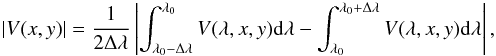 \begin{eqnarray} | V(x,y) | = \dfrac{1}{2\Delta\lambda} \left| \int _{ \lambda_0-\Delta\lambda}^{ \lambda_0} V(\lambda,x,y){\rm d}\lambda - \int_ {\lambda_0}^{ \lambda_0+\Delta\lambda} V(\lambda,x,y){\rm d}\lambda \right|, \label{VV} \end{eqnarray}