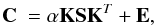 \appendix \setcounter{section}{1} \begin{equation} {\bf C}~= \alpha {\bf KSK}^{T} + {\bf E} , \end{equation}