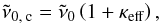 \begin{eqnarray} \tilde{\nu}_{0\text{, c}} = \tilde{\nu}_0\left(1+\kappa_\text{eff} \right) , \end{eqnarray}