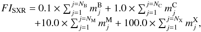 \begin{equation} \begin{array}{l} FI_{\rm SXR} = 0.1 \times \sum_{j=1}^{j=N_{\rm B}} m_{j}^{\rm B} + 1.0 \times \sum_{j=1}^{j=N_{\rm C}} m_{j}^{\rm C} \\ ~~~~~~~~~~~~~+ 10.0 \times \sum_{j=1}^{j=N_{\rm M}} m_{j}^{\rm M} + 100.0 \times \sum_{j=1}^{j=N_{\rm X}} m_{j}^{\rm X}, \end{array} \end{equation}