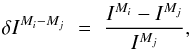 \begin{equation} \label{eq:abbrev_ew} \delta I^{M_i-M_j} \,\,=\,\, \frac{ I^{M_i}-I^{M_j} } { I^{M_j} } , \end{equation}