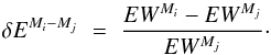 \begin{equation} \label{eq:abbrev_ew2} \delta E^{M_i-M_j} \,\,=\,\, \frac{ EW^{M_i}-EW^{M_j} } { EW^{M_j} } \cdot \end{equation}