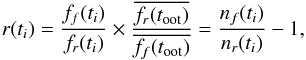 \begin{equation} r(t_i) = \frac{f_f(t_i)}{f_r(t_i)} \times \frac{\overline{f_r(t_{\mathrm{oot}})}}{\overline{f_f(t_{\mathrm{oot}})}} = \frac{n_f(t_i)}{n_r(t_i)} - 1 , \end{equation}