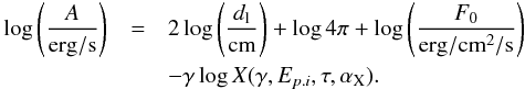 \begin{eqnarray} \log \left(\frac{A}{{\rm erg/s}}\right) &=& 2 \log \left(\frac{d_{\rm l}}{\rm cm}\right) + \log 4\pi + \log \left(\frac{F_0}{{\rm erg/cm^2/s}}\right) \nonumber \\ \label{eq:no8} && - \gamma\log X(\gamma,E_{p.i},\tau,\alpha_{\rm X}). \end{eqnarray}
