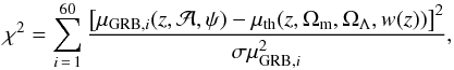 \begin{equation} \label{eq:no16} \chi^2 = \sum_{i\,=\,1}^{60} \frac{\left[\mu_{{\rm GRB},i}(z, \mathcal{A}, \psi) - \mu_{\rm th}(z, \Omega_{\rm m}, \Omega_{\Lambda}, w(z))\right]^2}{\sigma \mu_{{\rm GRB},i}^2}, \end{equation}
