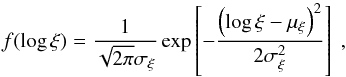 \begin{equation} \label{eq:lognormal} f(\log \xi) = \frac{1}{\sqrt{2\pi}\sigma_\xi}\exp\left[-\frac{\left(\log \xi-\mu_\xi\right)^2}{2\sigma_\xi^2}\right]\ , \end{equation}