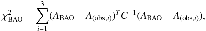 \begin{equation} \label{eq:no18} \chi^2_{\rm BAO} = \sum_{i=1}^3 (A_{\rm BAO} - A_{({\rm obs},i)})^T C^{-1} (A_{\rm BAO} - A_{({\rm obs},i)}), \end{equation}