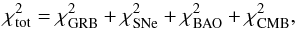 \begin{equation} \label{eq:no21} \chi^2_{\rm tot} = \chi^2_{\rm GRB} + \chi^2_{\rm SNe} + \chi^2_{\rm BAO} + \chi^2_{\rm CMB}, \end{equation}