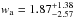 \hbox{$w_{\rm a} = 1.87^{+1.38}_{-2.57}$}