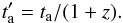\appendix \setcounter{section}{1} \begin{equation} t_{\rm a}^\prime = t_{\rm a}/(1+z). \end{equation}