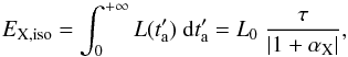 \begin{equation} \label{eq:no4} E_{\rm X,iso} = \int_{0}^{+\infty} L(t^\prime_{\rm a})\ {\rm d} t^\prime_{\rm a} = L_0\ \frac{\tau}{|1 + \alpha_{\rm X} |} , \end{equation}
