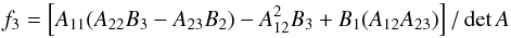 \appendix \setcounter{section}{2} \begin{equation} f_3 = \left[A_{11} (A_{22} B_3 - A_{23} B_2) - A_{12}^2 B_3 + B_1 (A_{12} A_{23})\right] / \det A \end{equation}