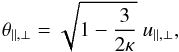 \begin{equation} \theta_{\parallel,\perp} = \sqrt{1- {3 \over 2 \kappa}} \; u_{\parallel,\perp} \label{e7}, \end{equation}