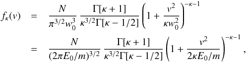 \begin{eqnarray} f_\kappa (v) &=& {N \over \pi^{3/2} w_0^3} \, {\Gamma[\kappa +1] \over \kappa^{3/2} \Gamma[\kappa -1/2]} \left(1 + {v^2\over \kappa w_0^2 } \right)^{-\kappa-1} \notag \\ &=& {N \over (2\pi E_0/m)^{3/2}} \, {\Gamma[\kappa +1] \over \kappa^{3/2} \Gamma[\kappa -1/2]} \left(1 + {v^2\over 2 \kappa E_0/m } \right)^{-\kappa-1}, \label{e9} \end{eqnarray}