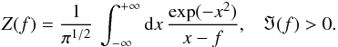 \begin{eqnarray} Z(f) = {1 \over \pi^{1/2}} \, \int_{-\infty}^{+\infty} {\rm d}x \, {\exp(-x^2)\over x - f}, \; \;\; \Im (f) > 0. \label{e13} \end{eqnarray}