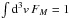 \hbox{$\int {\rm d}^3v\, F_M = 1$}