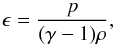 \begin{equation} \epsilon = \frac{p}{(\gamma-1)\rho}, \end{equation}
