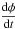 \hbox{$\displaystyle{\frac{\mathrm{d}\phi}{\mathrm{d}t}}$}
