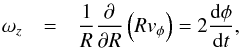 \begin{eqnarray} \omega_z & = & \frac{1}{R}\frac{\partial }{\partial R}\left(Rv_{\phi}\right) = 2\frac{\mathrm{d}\phi}{\mathrm{d}t},\nonumber \end{eqnarray}