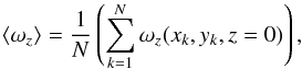 \begin{equation} \langle\omega_z\rangle = \frac{1}{N}\left(\sum_{k=1}^{N}{\omega_z(x_{k},y_{k},z=0)}\right), \label{eq:averagevortz} \end{equation}