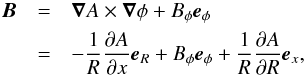 \begin{eqnarray} \vec{B} & = & \vec{\nabla} A \times \vec{\nabla} \phi + B_{\phi}\vec{e}_{\phi}\nonumber\\ & = & -\frac{1}{R}\frac{\partial A}{\partial x}\vec{e}_R + B_{\phi}\vec{e}_{\phi} + \frac{1}{R}\frac{\partial A}{\partial R}\vec{e}_{x},\nonumber \end{eqnarray}
