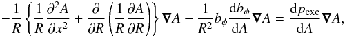 \begin{eqnarray*} -\frac{1}{R}\left\{\frac{1}{R}\frac{\partial^2A}{\partial x^2} + \frac{\partial}{\partial R}\left(\frac{1}{R}\frac{\partial A}{\partial R}\right)\right\}\vec{\nabla} A - \frac{1}{R^2}b_{\phi}\frac{{\rm d}b_{\phi}}{{\rm d}A}\vec{\nabla} A = \frac{{\rm d}p_{\text{exc}}}{{\rm d}A}\vec{\nabla} A, \end{eqnarray*}