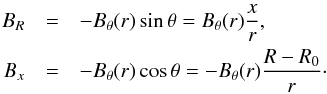 \begin{eqnarray} B_R &=& - B_{\theta}(r)\sin{\theta} = B_{\theta}(r)\frac{x}{r},\nonumber\\ B_x & = & - B_{\theta}(r)\cos{\theta} = - B_{\theta}(r)\frac{R-R_0}{r}\cdot\nonumber \end{eqnarray}