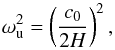 \begin{equation} \label{classic-cut-off} \omega_{\mathrm{u}}^2 = \left( \frac {c_0} {2 H} \right) ^2, \end{equation}