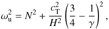 \begin{equation} \label{cut_off_Defouw} \omega_{\mathrm{u}}^2 = N^2 + \frac{c_{\mathrm{T}}^2} {H^2} \left( \frac{3} {4} - \frac{1} {\gamma} \right) ^2, \end{equation}