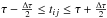 \hbox{$ \tau - \frac{\Delta\tau}{2} \leq t_{ij} \leq \tau+ \frac{\Delta\tau}{2} $}