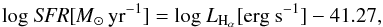 \begin{equation} \rm log~\textit{SFR}[{\it M}_{\odot}\,yr^{-1}]=log~ \rm \textit{L}_{H_{\alpha}}[erg~ s^{-1}] - 41.27, \label{eq:SFR} \end{equation}