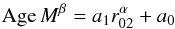 \begin{equation} {\rm Age}\,M^{\beta}=a_1 r_{02}^{\alpha} + a_0 \end{equation}