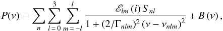 \begin{equation} P(\nu) = \sum\limits_{n} {\sum\limits_{l\, =\, 0}^3 {\sum\limits_{m \,=\, - l}^l {\frac{{\mathscr{E}_{lm} \left( i \right)S_{nl} }}{{1 + (2/\Gamma_{nlm})^2 \left( {\nu - \nu _{nlm} } \right)^2 }}} } } + B\left( \nu \right) , \end{equation}