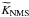 \hbox{$\widetilde{K}_{\rm NMS}$}