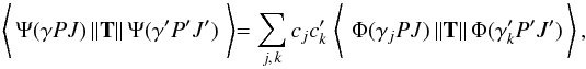 \begin{equation} \label{eq:Trans} \left\langle \,\Psi(\gamma PJ)\, \| {\bf T} \| \,\Psi(\gamma' P'J')\, \left\rangle = \sum_{j,\,k} c_jc'_k \; \right\langle \,\Phi(\gamma_j PJ)\, \| {\bf T} \| \,\Phi(\gamma'_k P'J')\, \right\rangle, \end{equation}