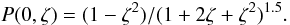 $$ P(0,\zeta)=(1-\zeta ^{2})/(1+2\zeta+\zeta ^{2})^{1.5}. $$
