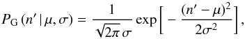 \begin{equation} P_{\rm G}\,(n'\,|\,\mu, \sigma) = \frac{1}{\sqrt{2 \pi}\,\sigma}\,{\rm exp}\,\bigg[-\frac{(n' - \mu)^2}{2 \sigma^2}\bigg]\,,\label{Pg} \end{equation}
