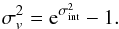 \begin{equation} \sigma^2_v = {\rm e}^{\sigma_{\rm int}^2} - 1. \end{equation}