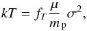 \begin{equation} kT=f_T \frac\mu m_{\rm p}\sigma^2, \end{equation}