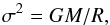 \begin{equation} \sigma^2=GM/R , \end{equation}